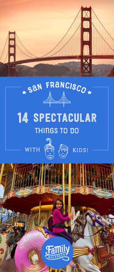 San Francisco: Sharing Our Favorite City With Kids | The Family Backpack